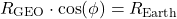  \begin{equation*} R_{\text{GEO}} \cdot \cos(\phi)  = R_{\text{Earth}} \end{equation*} 