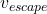  v_{escape} 