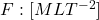  F: [M L T^{-2}] 