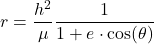  \begin{equation*} r = \frac{h^2}{\mu} \frac{1}{1+e \cdot \cos(\theta)} \end{equation*} 
