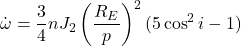  \begin{equation*} \dot{\omega} = \frac{3}{4} n J_2 \left( \frac{R_E}{p} \right)^2 (5 \cos^2 i - 1) \end{equation*} 