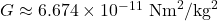  G \approx 6.674 \times 10^{-11} \ \text{Nm}^2/\text{kg}^2 