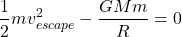  \begin{equation*} \frac{1}{2}mv_{escape}^2 - \frac{GMm}{R} = 0 \end{equation*} 