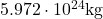  5.972 \cdot 10^{24} \text{kg} 