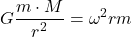  \begin{equation*} G \frac{m \cdot M}{r^2}  = \omega^2 r m\end{equation*} 